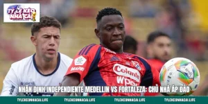 Nhận Định Independiente Medellin vs Fortaleza: Chủ Nhà Áp Đảo
